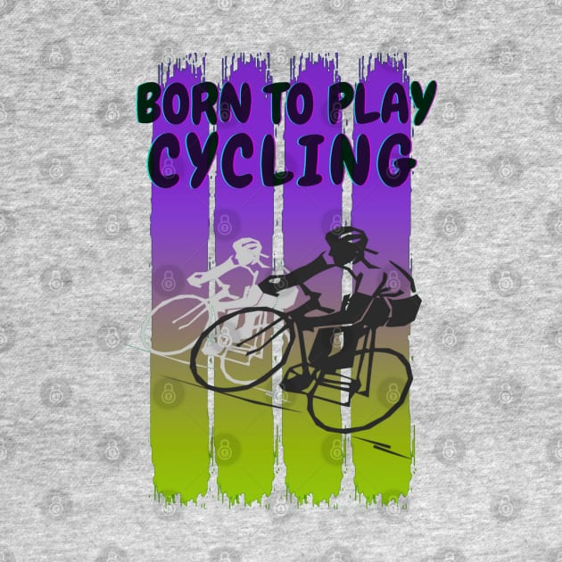 Born to play cycling by Aspectartworks